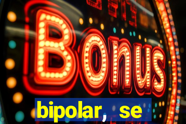 bipolar, se arrepende do que faz